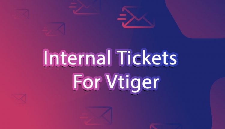 Internal Tickets For Vtiger CRM
